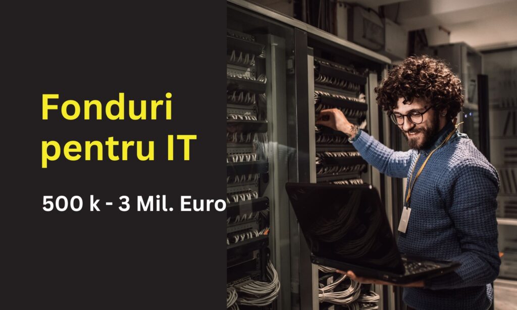 Fonduri între 500.000 - 3.000.000 euro pentru IT
